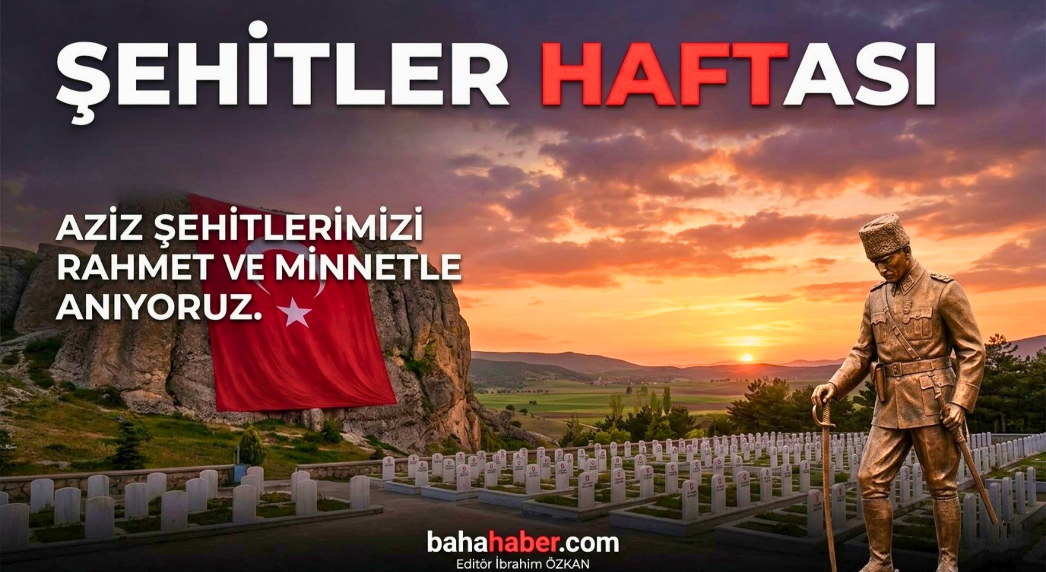 SONSUZA DEK MİNNETTAR: ŞEHİTLER HAFTASI VE SÖNMEZ ATEŞ